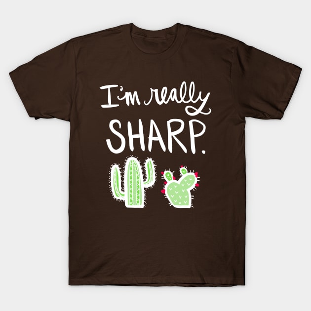 Cactus: I Am Really Sharp Succulent Plant Funny Pun T-Shirt by Tessa McSorley